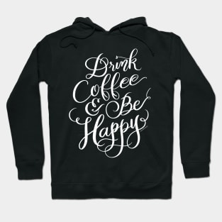 Funny Coffee Quote Drink Coffee and Be Happy Hoodie